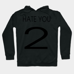 HATE YOU 2 Hoodie